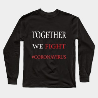 Together we fight coronavirus Long Sleeve T-Shirt